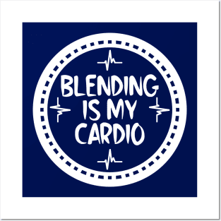 Blending Is My Cardio Posters and Art